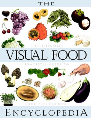 The Visual Food Encyclopedia: The Definitive Practical Guide To Food And Cooking,New