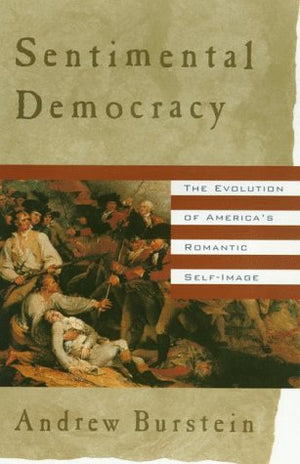 Sentimental Democracy: The Evolution Of America'S Romantic Selfimage,New
