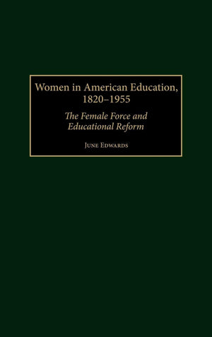 Women in American Education, 18201955: The Female Force and Educational Reform (Contributions to the Study of Education),Used