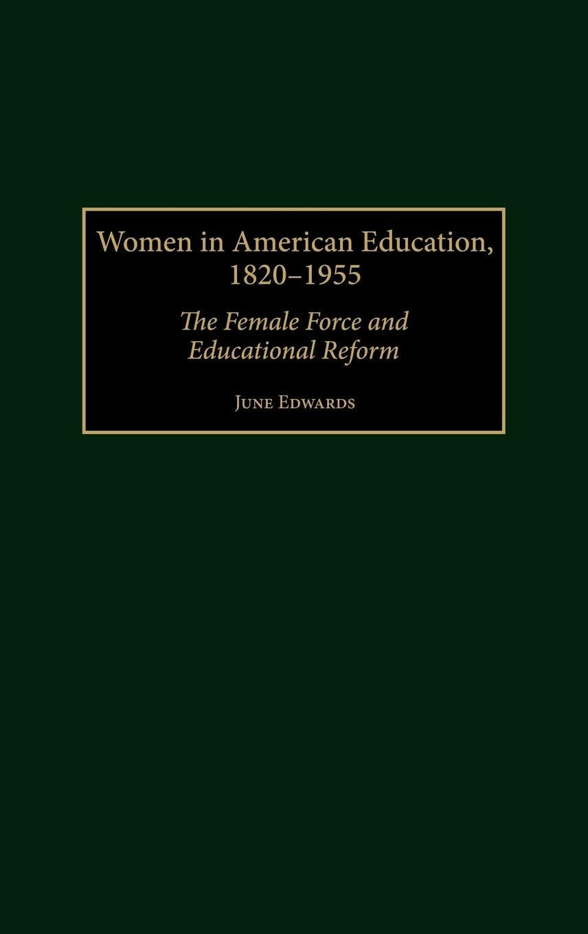 Women in American Education, 18201955: The Female Force and Educational Reform (Contributions to the Study of Education),Used