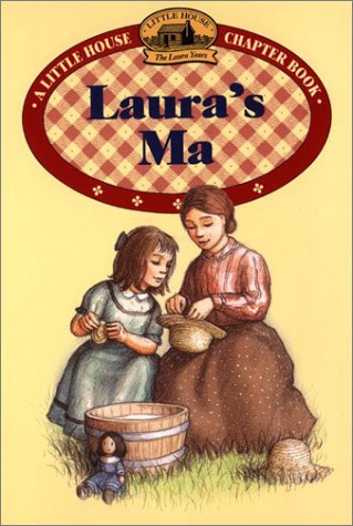 Laura'S Ma: Adapted From The Little House Books By Laura Ingalls Wilder (Little Housethe Laura Years),New