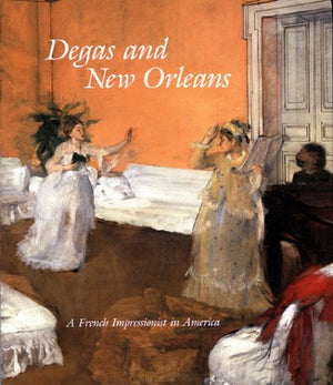 Degas And New Orleans: A French Impressionist In America,New