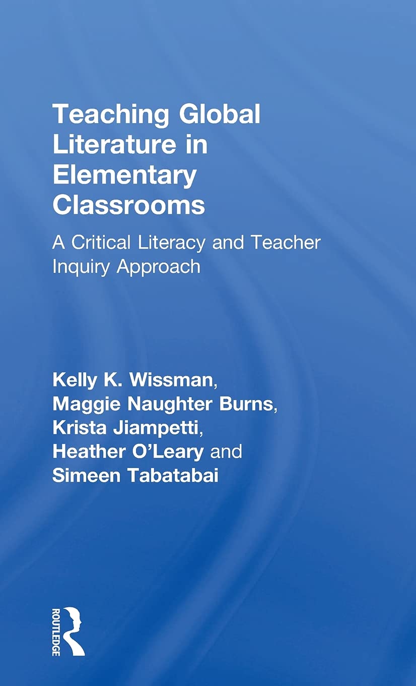 Teaching Global Literature in Elementary Classrooms: A Critical Literacy and Teacher Inquiry Approach,Used