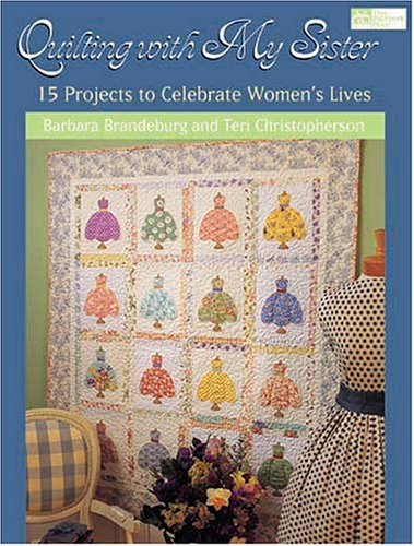 Quilting With My Sister: 15 Projects To Celebrate Women'S Lives,New