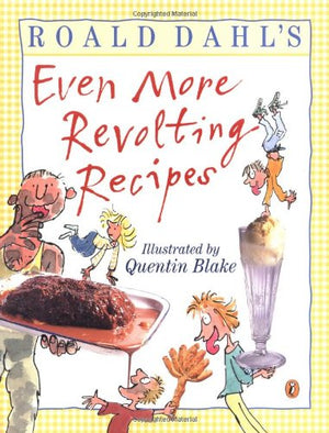 Roald Dahl's Even More Revolting Recipes,New