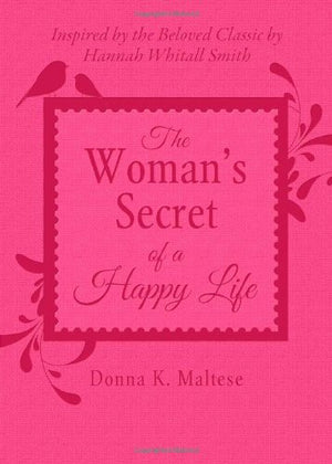 The Woman'S Secret Of A Happy Life: Inspired By The Beloved Classic By Hannah Whitall Smith,Used