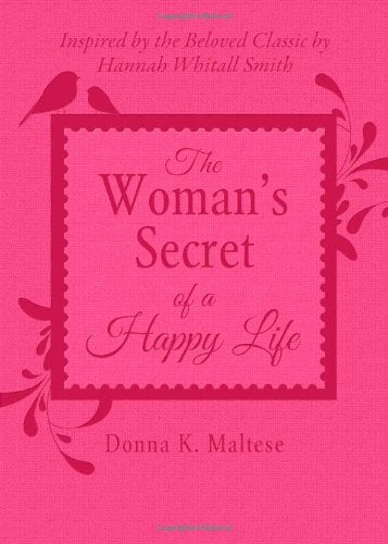 The Woman'S Secret Of A Happy Life: Inspired By The Beloved Classic By Hannah Whitall Smith,Used