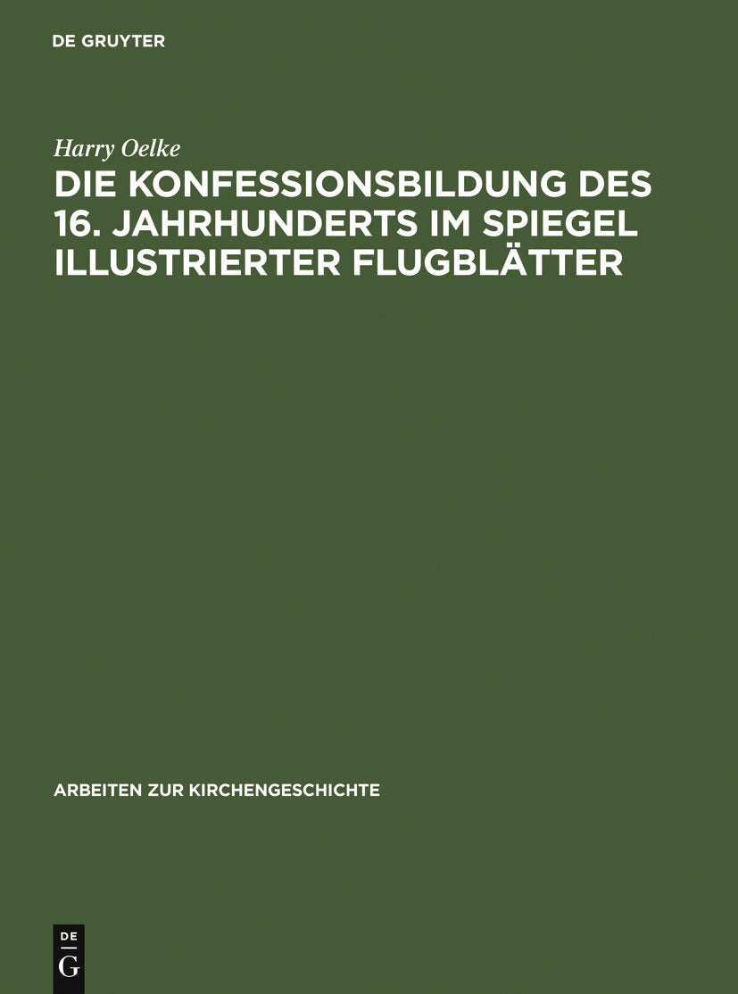 Die Konfessionsbildung Des 16. Jahrhunderts Im Spiegel Illustrierter Flugbltter (Arbeiten Zur Kirchengeschichte, 57) (German Edi,Used