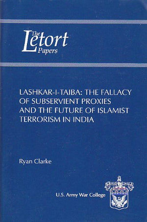 Lashkaritaiba: The Fallacy Of Subservient Proxies And The Future Of Islamist Terrorism In India (Letort Papers),Used