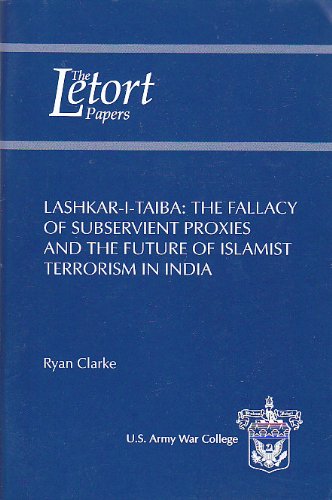 Lashkaritaiba: The Fallacy Of Subservient Proxies And The Future Of Islamist Terrorism In India (Letort Papers),Used