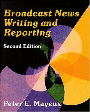 Broadcast News Writing and Reporting,New