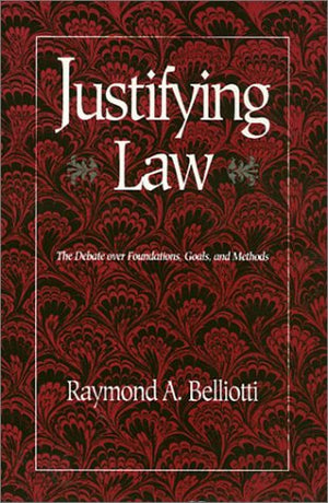 Justifying Law: The Debate over Foundations, Goals, and Methods,Used