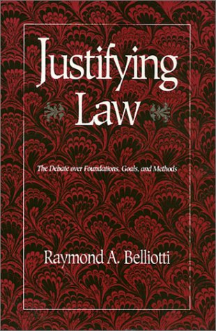 Justifying Law: The Debate over Foundations, Goals, and Methods,Used
