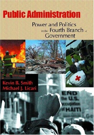 Public Administration: Power And Politics In The Fourth Branch Of Government,Used