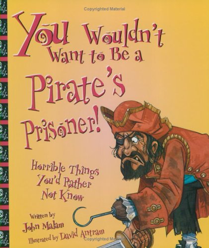 You Wouldn't Want to Be a Pirate's Prisoner!: Horrible Things You'd Rather Not Know (You Wouldn't Want to...),Used
