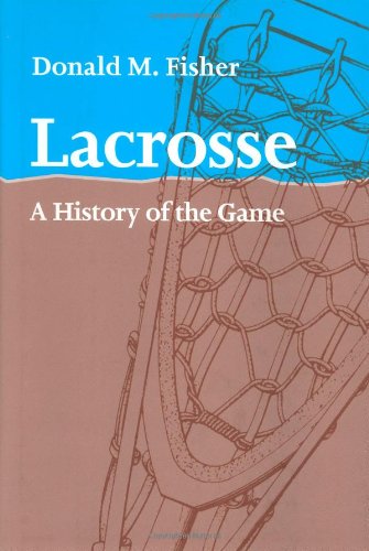 Lacrosse: A History Of The Game