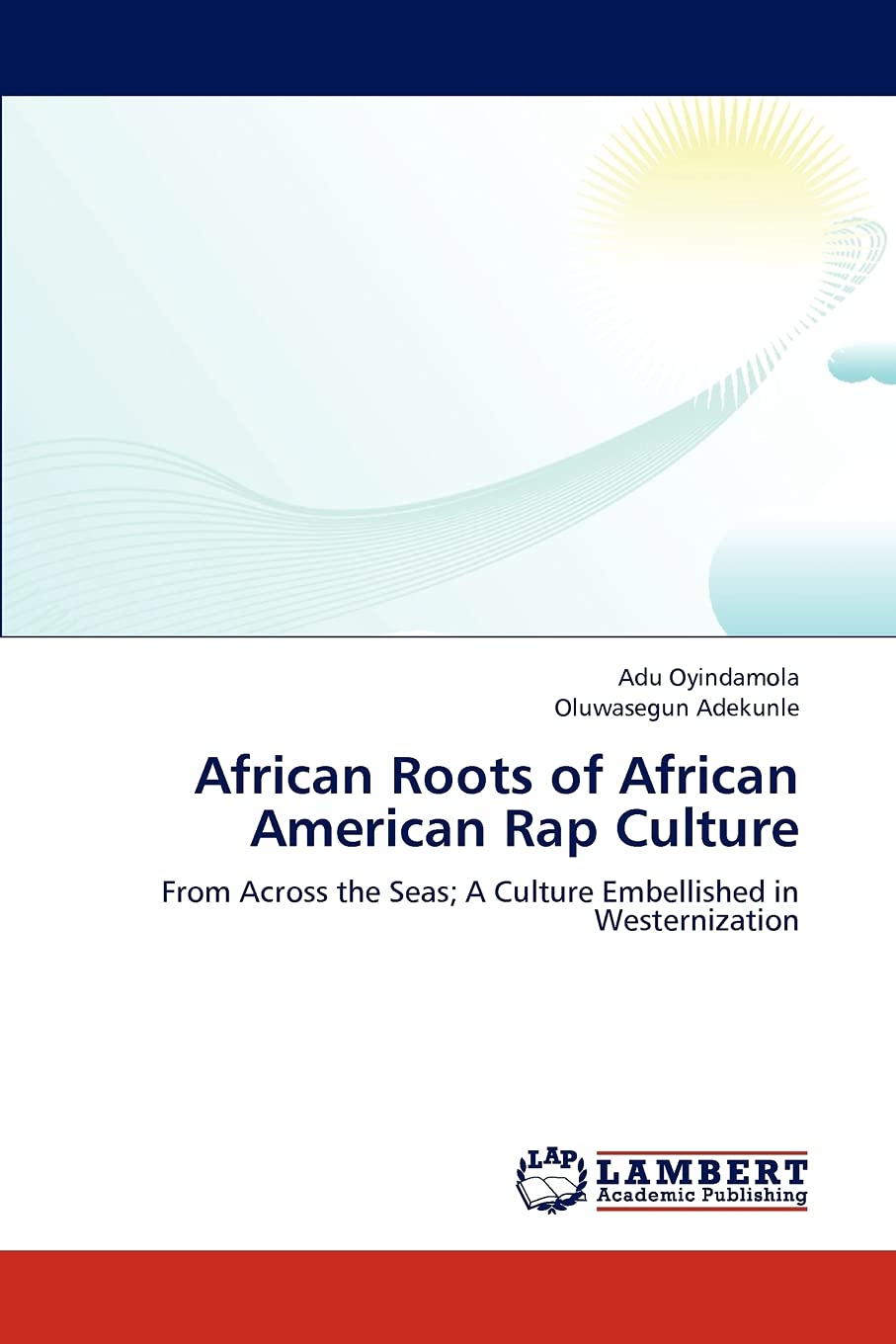 African Roots of African American Rap Culture: From Across the Seas; A Culture Embellished in Westernization,Used