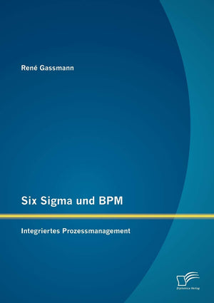 Six Sigma und BPM: Integriertes Prozessmanagement (German Edition),Used