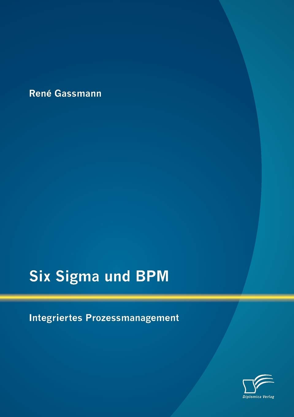 Six Sigma und BPM: Integriertes Prozessmanagement (German Edition),Used