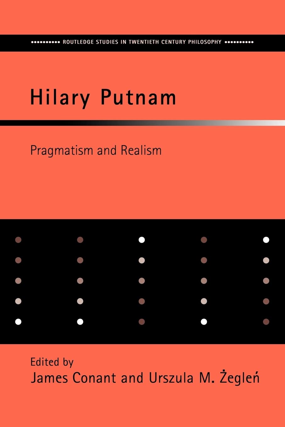 Hilary Putnam: Pragmatism And Realism (Routledge Studies In Twentiethcentury Philosophy)