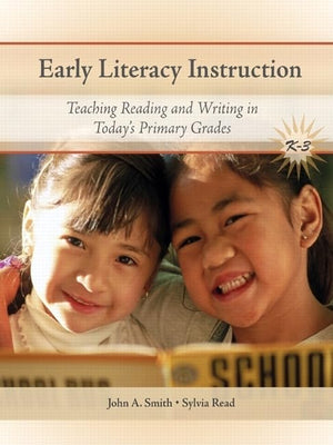 Early Literacy Instruction: Teaching Reading and Writing in Today's Primary Grades,New