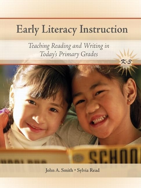 Early Literacy Instruction: Teaching Reading and Writing in Today's Primary Grades,New