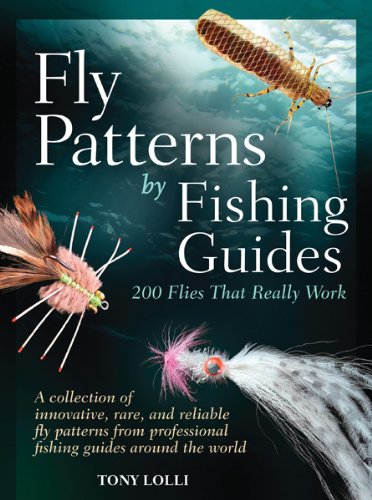 Fly Patterns By Fishing Guides: 200 Flies That Really Work,New