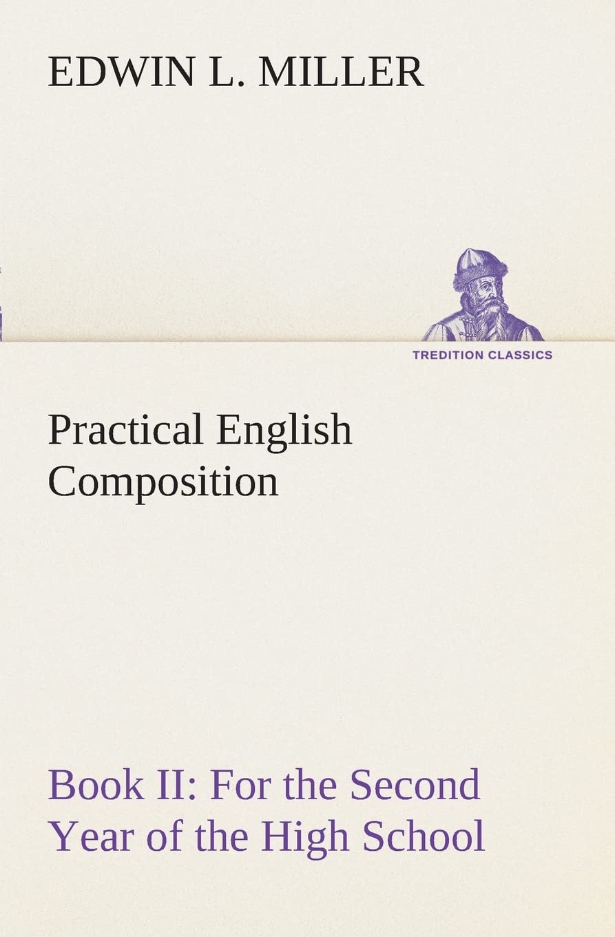 Practical English Composition: Book II. For the Second Year of the High School,Used