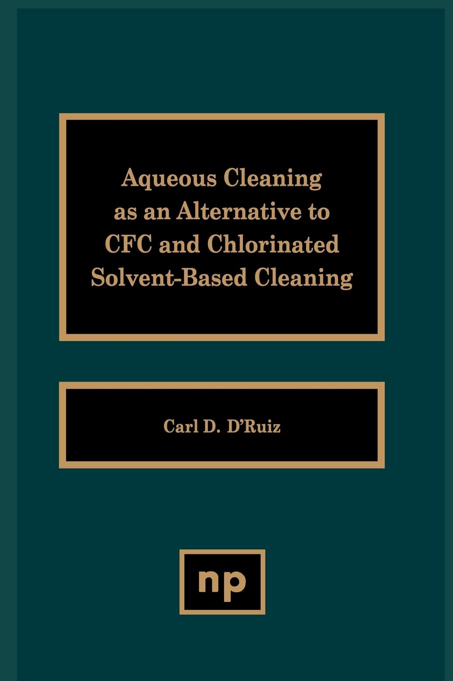Aqueous Cleaning As An Alternative To Cfc And Chlorinated Solventbased Cleaning,Used