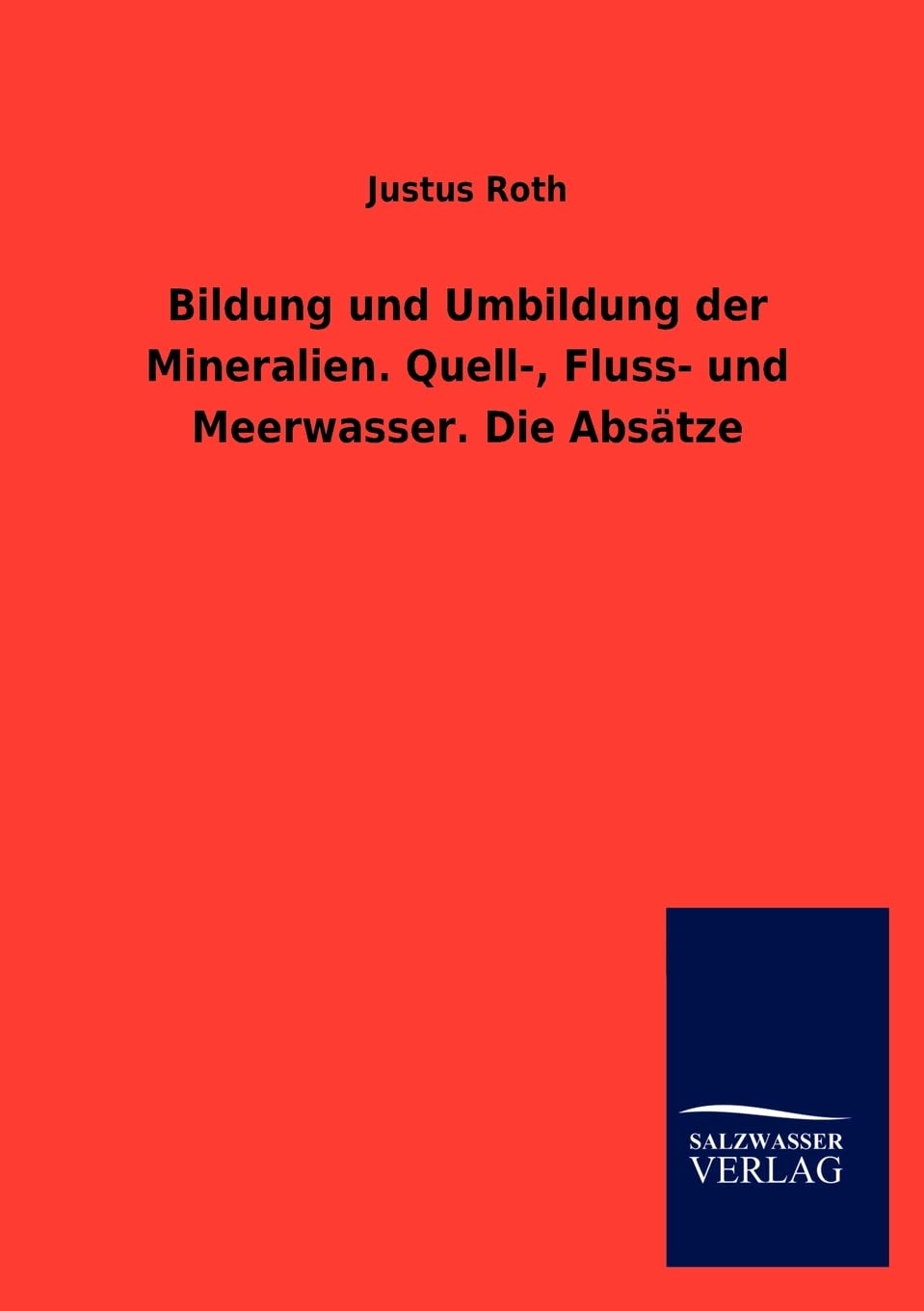 Bildung und Umbildung der Mineralien. Quell, Fluss und Meerwasser. Die Abstze (German Edition),Used