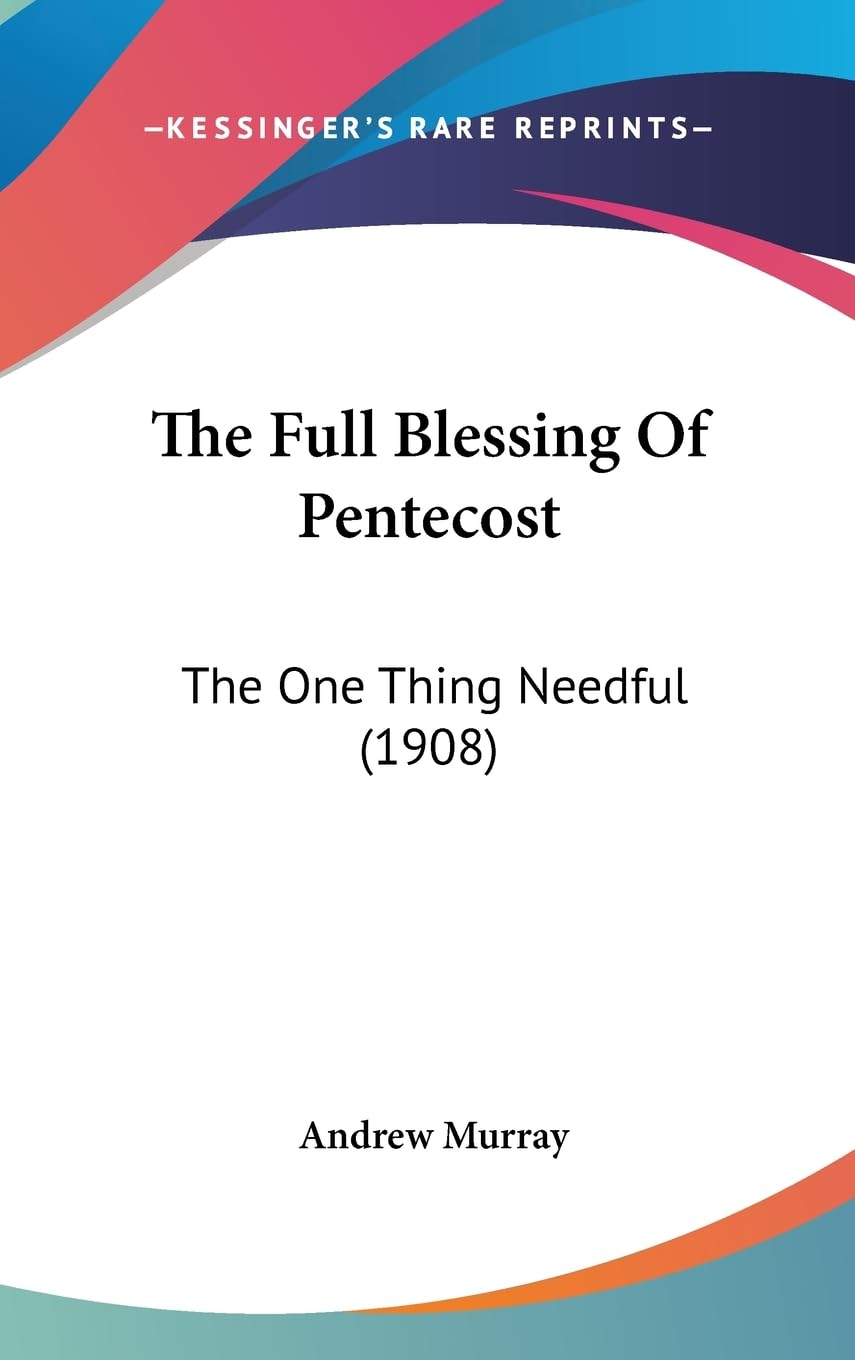 The Full Blessing Of Pentecost: The One Thing Needful (1908),New