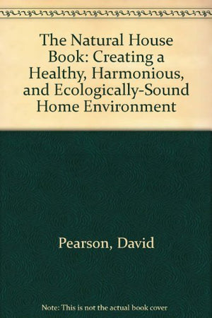 The Natural House Book: Creating a Healthy, Harmonious and EcologicallySound Home Environment,Used