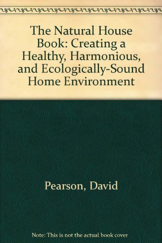The Natural House Book: Creating a Healthy, Harmonious and EcologicallySound Home Environment,Used