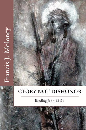 Glory Not Dishonor: Reading John 1321,Used