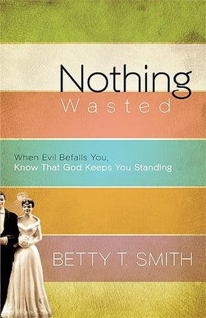 Nothing Wasted: When Evil Befalls You, Know That God Keeps You Standing,Used