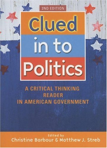 Clued In To Politics: A Critical Thinking Reader In American Government, 2Nd Edition,Used