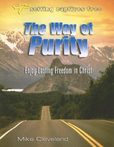 The Way of Purity: Enjoy Lasting Freedom in Christ (Setting Captives Free)