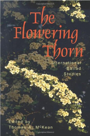 The Flowering Thorn: International Ballad Studies,New