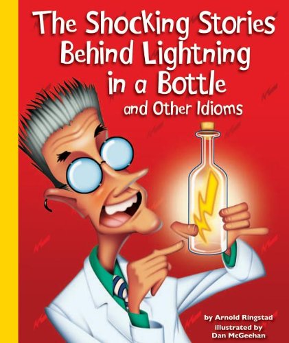 The Shocking Stories Behind Lightning In A Bottle And Other Idioms,Used