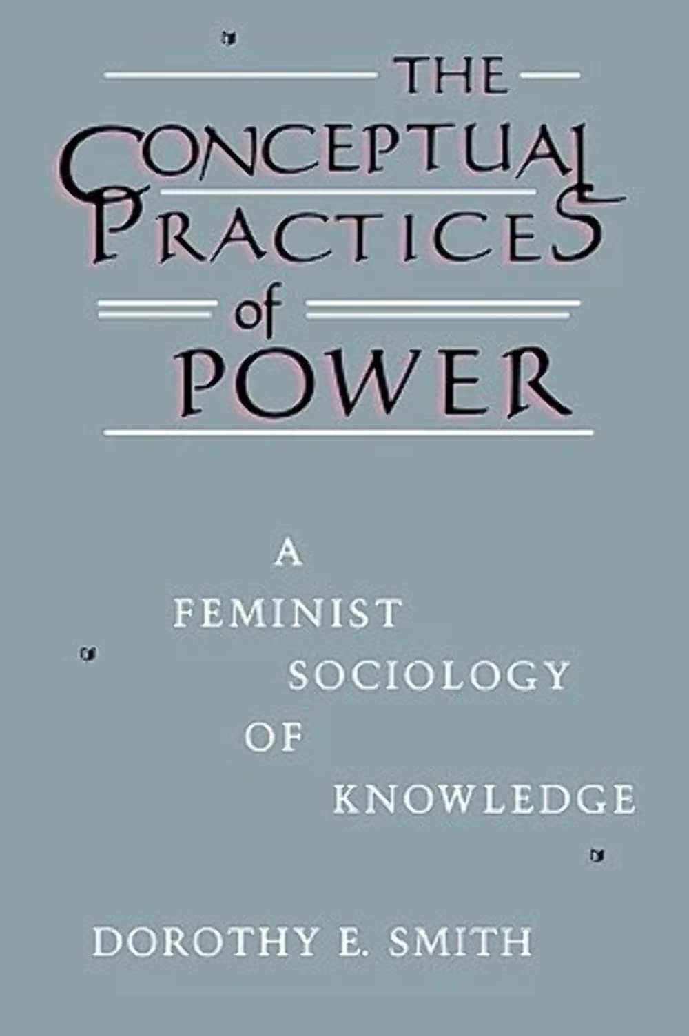 The Conceptual Practices Of Power: A Feminist Sociology Of Knowledge (New England Series On Feminist Theory)
