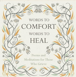 Words to Comfort, Words to Heal: Poems and Meditations for those Who Grieve,Used
