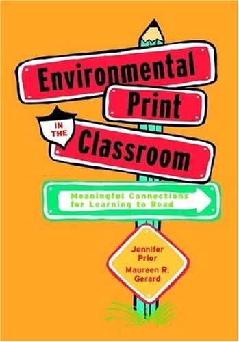 Environmental Print In The Classroom: Meaningful Connections For Learning To Read,New