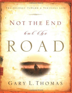 Not the End but the Road: The Journey Toward a Virtuous Life,New