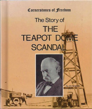 The Story Of The Teapot Dome Scandal (Cornerstones Of Freedom (Library)),New