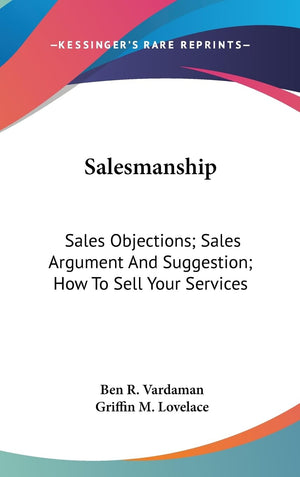 Salesmanship: Sales Objections; Sales Argument And Suggestion; How To Sell Your Services,Used