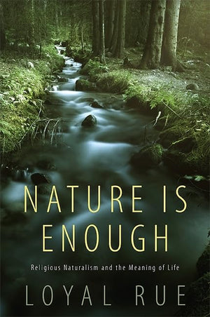 Nature is Enough: Religious Naturalism and the Meaning of Life,Used