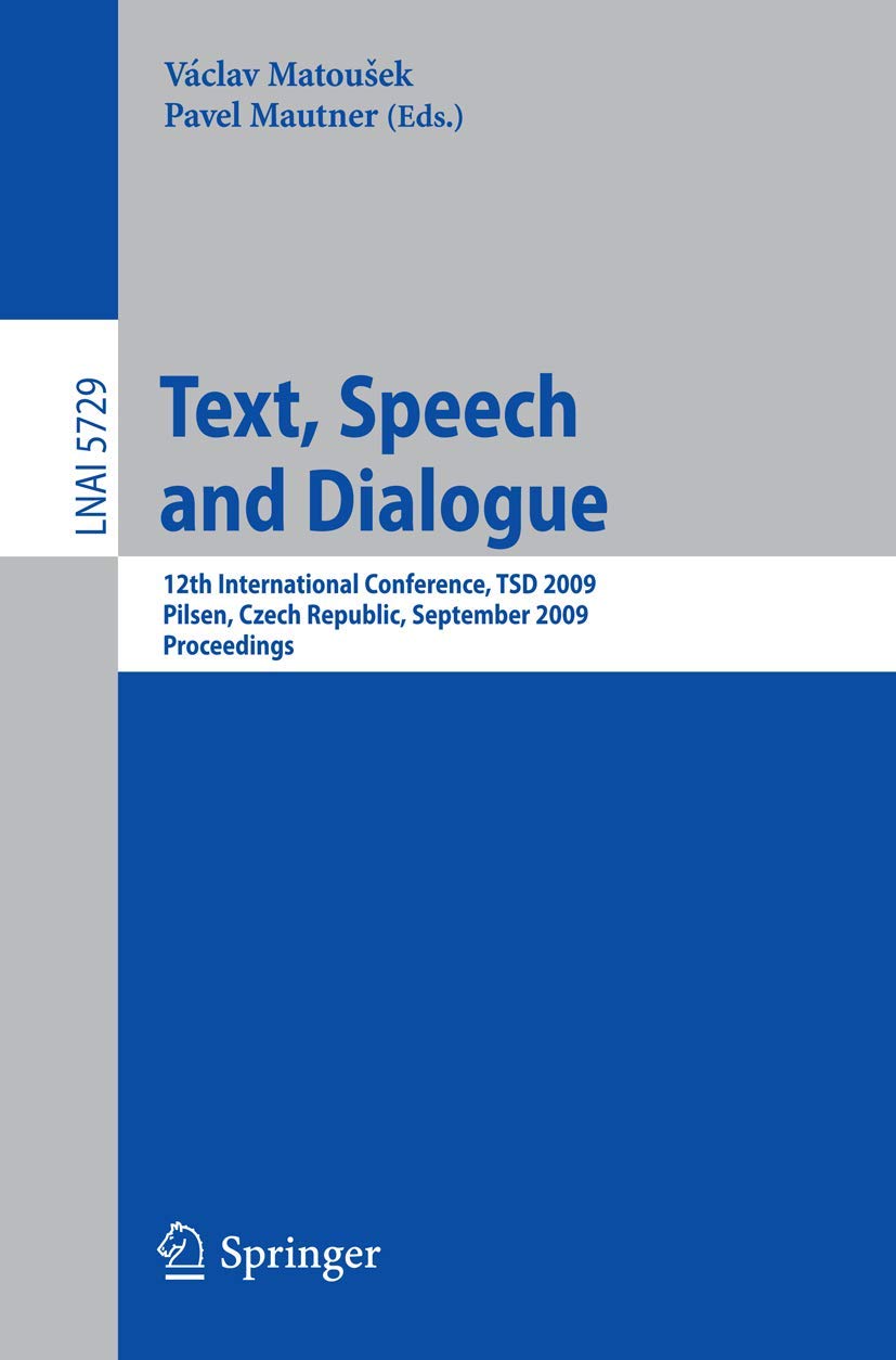 Text, Speech and Dialogue: 12th International Conference, TSD 2009, Pilsen, Czech Republic, September 1317, 2009. Proceedings (,Used
