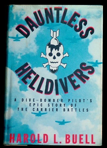 Dauntless Helldivers: A Divebomber Pilots Epic Story Of The Carrier Battles,New