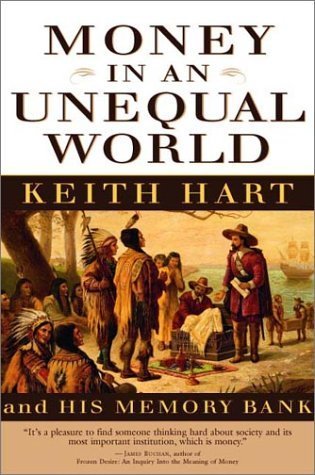 Money In An Unequal World: Keith Hart And His Memory Bank-used