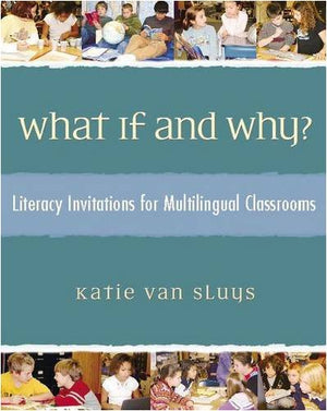 What If and Why?: Literacy Invitations for Multilingual Classrooms,New